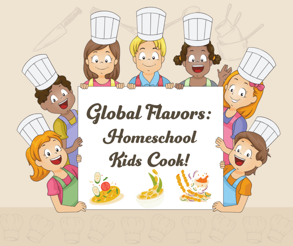 Global Flavors: Homeschool Kids Cook!